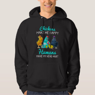 Chickens Make Me Happy Humans Make My Head Hurt  C Hoodie