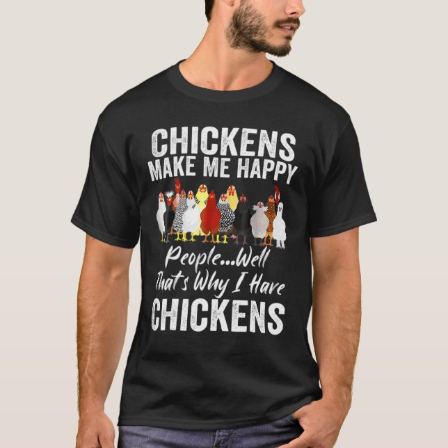 Chickens Make Me Happy People Well That's Why I Ha T-Shirt (Front)