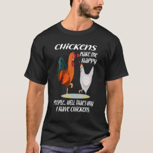 Chickens Make Me Happy People Well That's Why I Ha T-Shirt