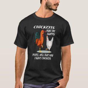 Chickens Make Me Happy People Well That's Why I Ha T-Shirt