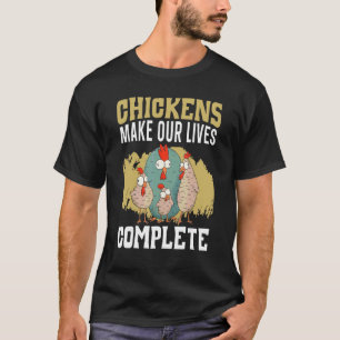 Chickens Make Our Lives Complete Farmer Poultry Bu T-Shirt