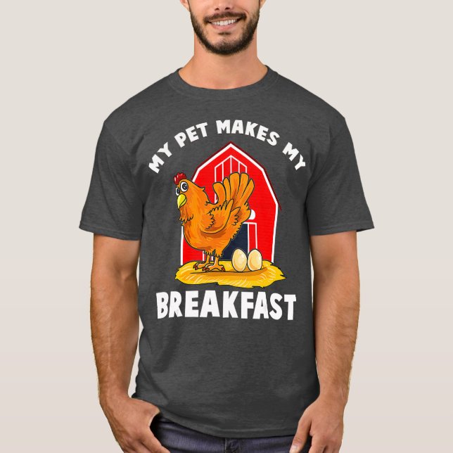 Chickens My Pet Makes My Breakfast Farm Animals T-Shirt (Front)