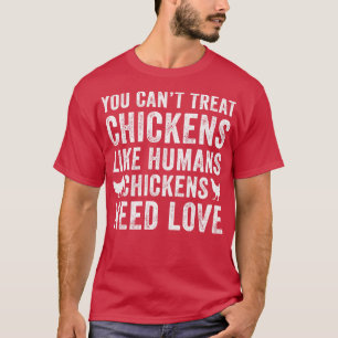 Chickens Need Love Funny Backyard Chicken Farmer P T-Shirt