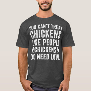 Chickens Need Love Funny Backyard Chicken Farmer T-Shirt
