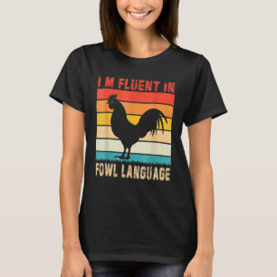 Chickens Saying I'm Fluent In Fowl Language Farmer T-Shirt