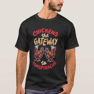 Chickens The Gateway To Conspiracies T-Shirt