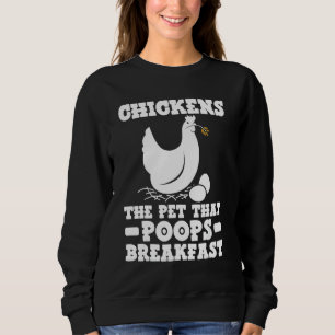 Chickens The Pet That Poops Breakfast Chicken  Far Sweatshirt