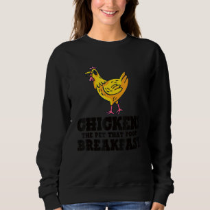Chickens The Pet That Poops Breakfast Chicken  Far Sweatshirt