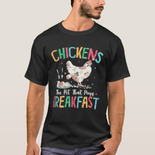 Chickens The Pet That Poops Breakfast Floral Chick T-Shirt