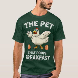 Chickens The Pet That Poops Breakfast, Funny Farme T-Shirt
