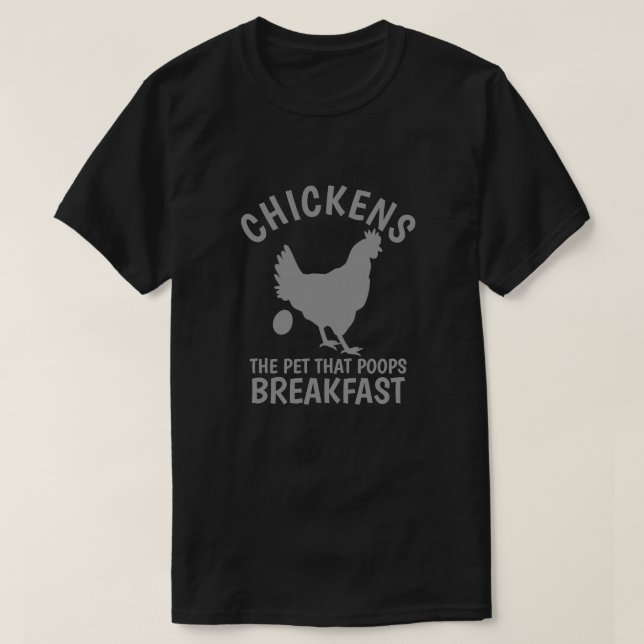 CHICKENS THE PET THAT POOPS BREAKFAST T-Shirt (Design Front)