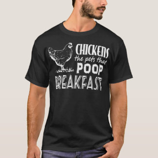Chickens The Pets That Poop Breakfast Funny  T-Shirt