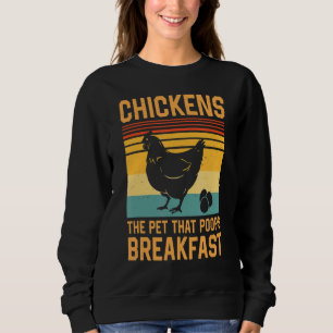 Chickens The Pets That Poop Breakfast Sweatshirt