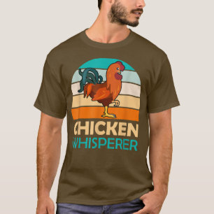 Chickens whisperer farmer Poultry Chicken owner T-Shirt