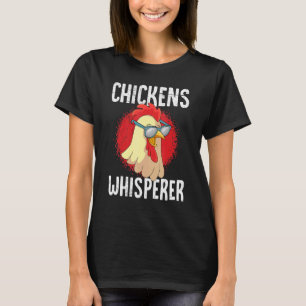 Chickens whisperer poultry farmer Chicken T-Shirt