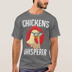 Chickens whisperer poultry farmer Chicken T-Shirt