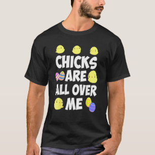 Chicks Are All Over Me Easter Day 3 T-Shirt