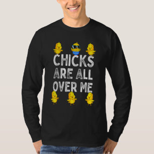 Chicks Are All Over Me Easter Funny Baby Chicken K T-Shirt