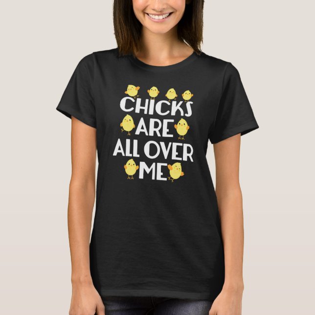 Chicks Are All Over Me  Easter T-Shirt (Front)