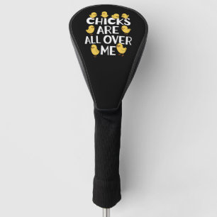 Chicks Are All Over Me Funny Easter Golf Head Cover