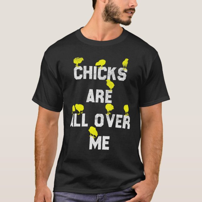 Chicks Are All Over Me Funny Easter Sarcastic Chic T-Shirt (Front)
