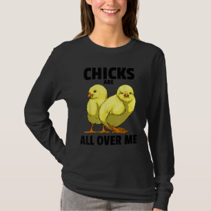 Chicks Are All Over Me Sarcastic Men Love Teens S T-Shirt