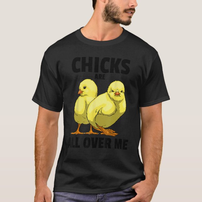 Chicks Are All Over Me Sarcastic  Men Love Teens S T-Shirt (Front)