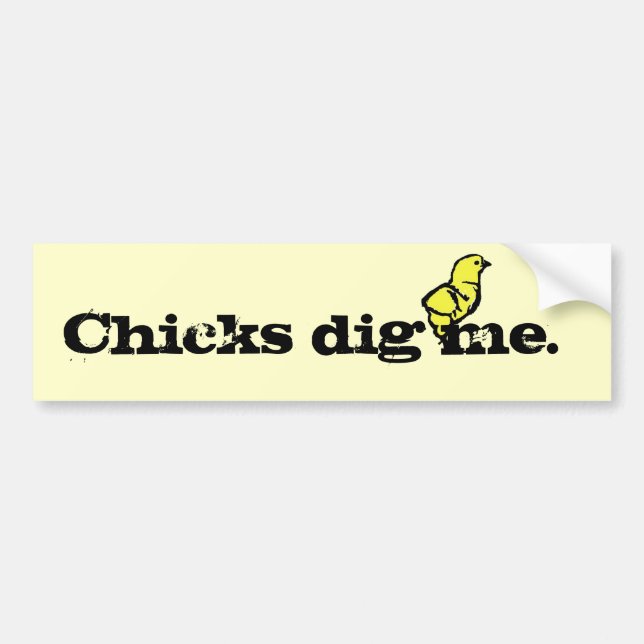 Chicks Dig Me Bumper Sticker (Front)