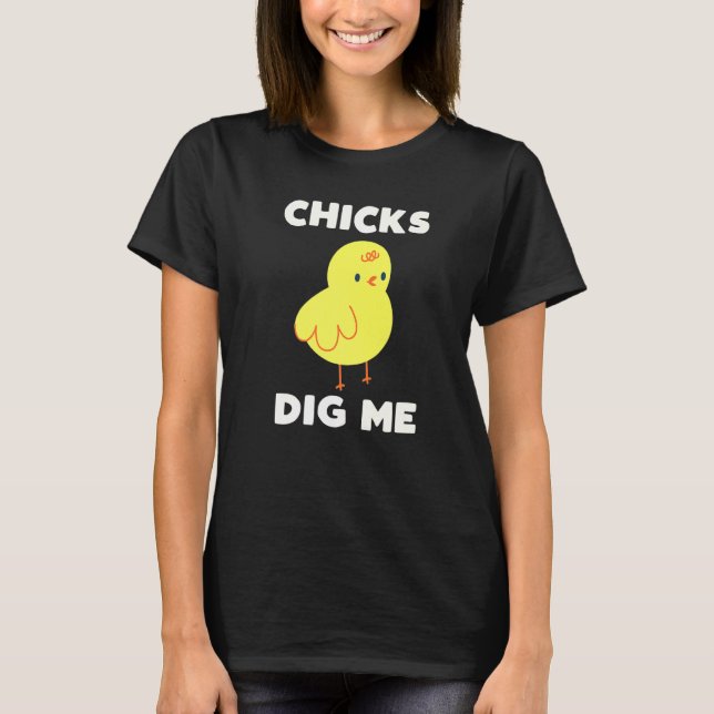 Chicks Dig Me Cute Easter Chick Egg Hunt Bunny Chi T-Shirt (Front)