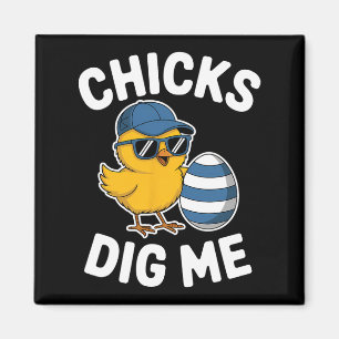 Chicks Dig Me Easter Chick Funny Happy Easter Day  Magnet