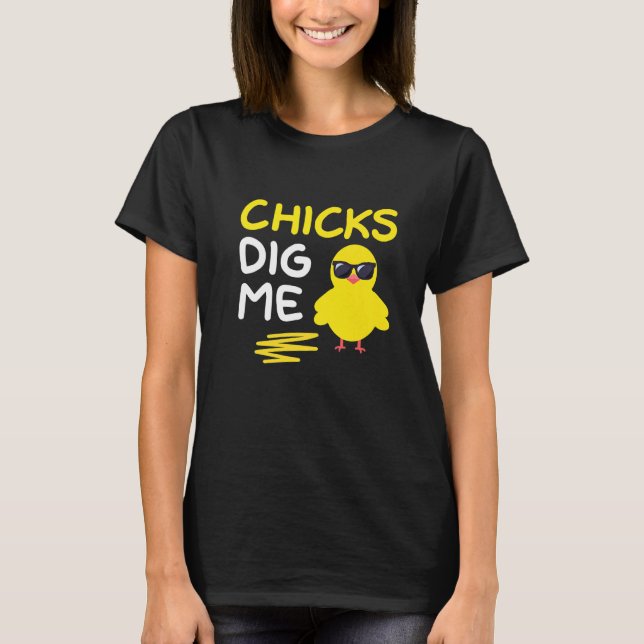 Chicks Dig Me Easter Pun Cool Chicken Egg Hunt T-Shirt (Front)