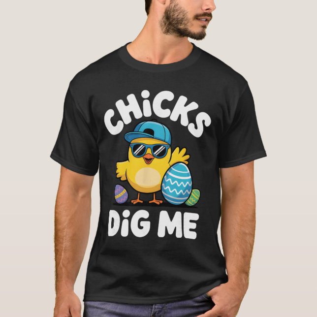 Chicks Dig Me Funny Easter Boy Cool Chicken Sungle T-Shirt (Front)