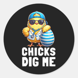 Chicks Dig Me Funny Happy Easter Day Nurse Doctor  Classic Round Sticker