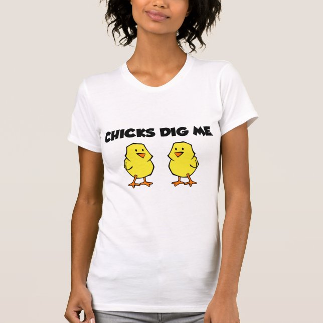 Chicks Dig Me T-Shirt (Front)