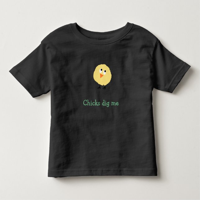 Chicks dig me toddler shirt (Front)