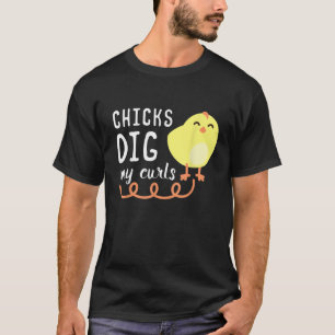 Chicks Dig My Curls Funny Chicken Lover Gift Idea T-Shirt