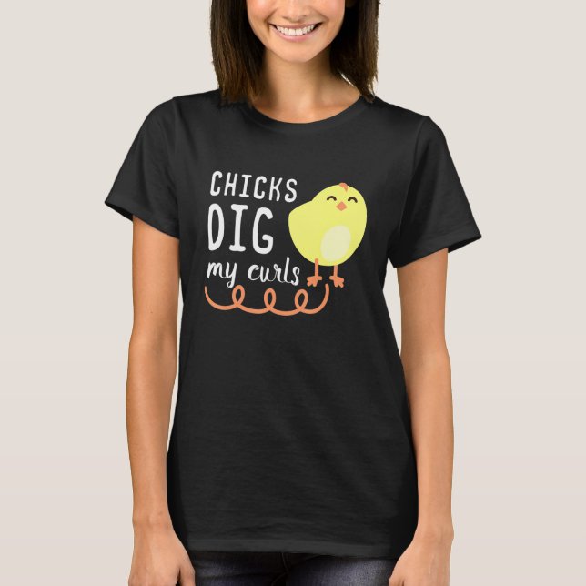 Chicks Dig My Curls Funny Chicken Lover Gift Idea  T-Shirt (Front)