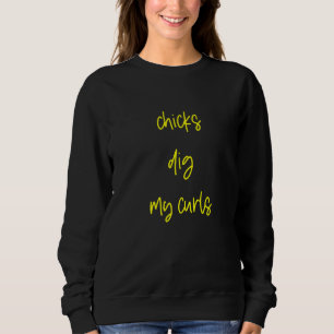 Chicks Dig My Curls Sweatshirt