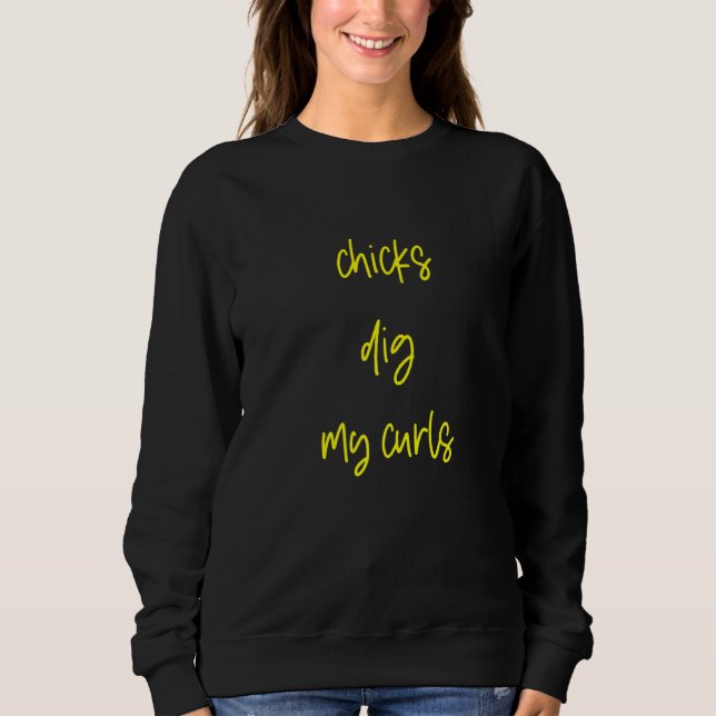 Chicks Dig My Curls Sweatshirt (Front)