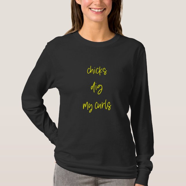 Chicks Dig My Curls T-Shirt (Front)