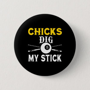 Chicks Dig My Stick Funny Pool Player Billiards Cu 6 Cm Round Badge