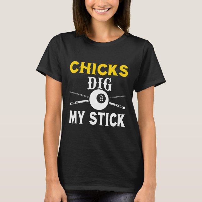 Chicks Dig My Stick Funny Pool Player Billiards Cu T-Shirt (Front)