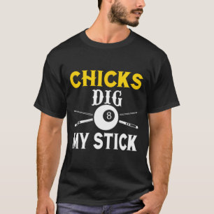 Chicks Dig My Stick Funny Pool Player Billiards Cu T-Shirt