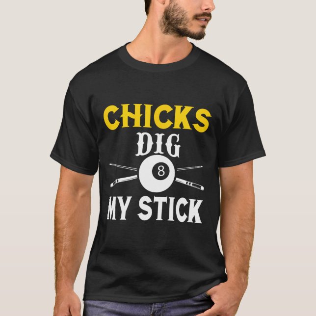 Chicks Dig My Stick Funny Pool Player Billiards Cu T-Shirt (Front)