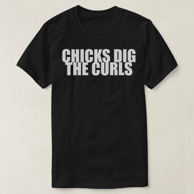 Chicks Dig The Curls  T-Shirt (Design Front)