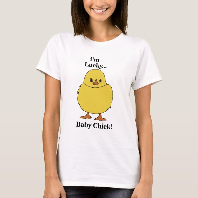 Chicks I'm Lucky Baby Chick T-Shirt (Front)