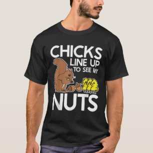 Chicks Line Up To See My Nuts Shirt Funny Inapprop