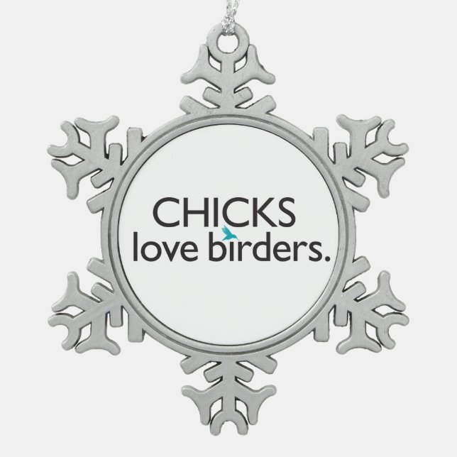 Chicks Love Birders Snowflake Pewter Christmas Ornament (Front)