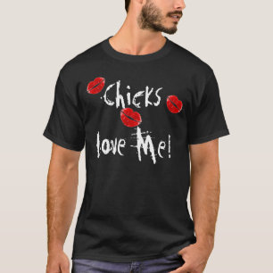 Chicks Love Me! T-Shirt