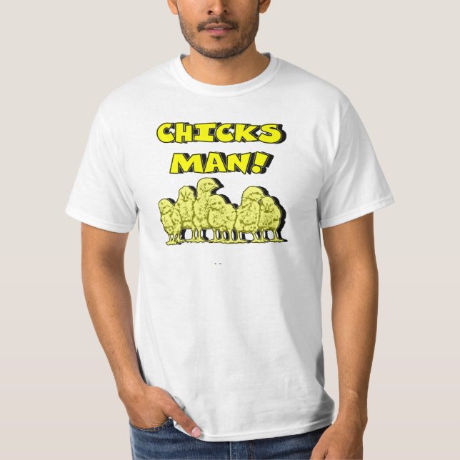 CHICKS MAN! T-Shirt (Front)